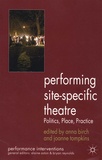 Anna Birch et JoAnne Tompkins - Performing Site-Specific Theatre - Politics, Place, Practice.