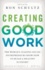 Creating Good Work - The World's Leading Social Entrepreneurs Show How to Build A Healthy Economy.