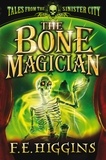 F. E. Higgins - The Bone Magician.
