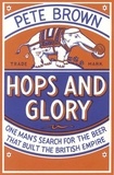 Pete Brown - Hops and Glory - One man's search for the beer that built the British Empire.