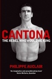 Philippe Auclair - Cantona - The Rebel Who Would Be King.