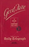The Telegraph Home Cook - Good Fare - A Book of Wartime Recipes.
