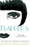 Judith Mackrell - Flappers - Six Women of a Dangerous Generation.