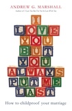 Andrew G. Marshall - I Love You But You Always Put Me Last - How to childproof your marriage.