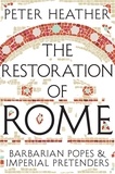 Peter Heather - The Restoration of Rome - Barbarian Popes &amp; Imperial Pretenders.