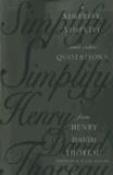 Simplify, Simplify - And other Quotations from Henry David Thoreau.