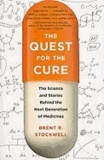 Quest for the Cure - The Science and Stories Behind the Next Generation of Medicines.