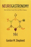 Gordon M. Shepherd - Neurogastronomy - How the Brain Creates Flavor and Why it Matters.