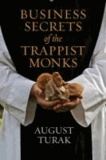 Business Secrets of the Trappist Monks - One CEO's Quest for Meaning and Authenticity.