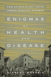 Alfredo Morabia - Enigmas of Health and Disease - How Epidemiology Helps Unravel Scientific Mysteries.