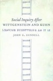John G. Gunnell - Social Inquiry After Wittgenstein & Kuhn - Leaving Everything as It Is.