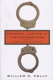 William-R Kelly - Criminal Justice at The Crossroads - Transforming Crime and Punishement.