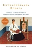 Rosemarie Garland Thomson - Extraordinary Bodies - Figuring Physical Disability in American Culture and Literature.