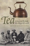 John Griffiths - Tea, a History of the Drink That Changed the World.