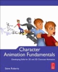 Character Animation Fundamentals - Developing Skills for 2D and 3D Character Animation.