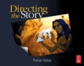 Francis Glebas - Directing the Story - Professional Storytelling and Storyboarding Techniques for Live Action and Animation.