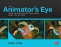The Animator's Eye - Adding Life to Animation with Timing, Layout, Design, Color and Sound.