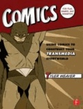 Comics for Film, Games, and Animation - Using Comics to Construct Your Transmedia Storyworld.