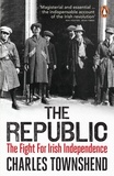 Charles Townshend - The Republic - The Fight for Irish Independence, 1918-1923.