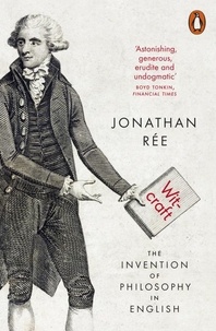 Jonathan Ree - Witcraft - The Invention of Philosophy in English.