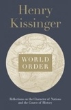 Henry Kissinger - World Order - Reflections on the Character of Nations and the Course of History.