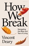 Vincent Deary - How We Break - Navigating the Wear and Tear of Living.