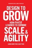 David Butler et Linda Tischler - Design to Grow - How Coca-Cola Learned to Combine Scale and Agility (and How You Can, Too).