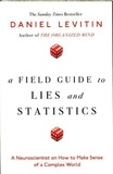 Daniel Levitin - A Field Guide to Lies and Statistics - A Neuroscientist on How to Make Sense of a Complex World.