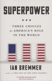Ian Bremmer - Superpower - Three Choices for America's Role in the World.