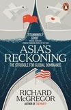 Richard McGregor - Asia's Reckoning - The Struggle for Global Dominance.