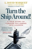 L. David Marquet et Stephen R Covey - Turn The Ship Around! - A True Story of Turning Followers into Leaders.