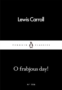 Lewis Carroll - O Frabjous Day!.
