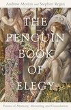 Stephen Regan et Andrew Motion - The Penguin Book of Elegy - Poems of Memory, Mourning and Consolation.