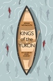 Adam Weymouth - Kings of the Yukon - An Alaskan River Journey.