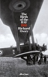 Richard Overy - The Birth of the RAF, 1918 - The World's First Air Force.