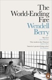 Wendell Berry - The World-Ending Fire - The Essential Wendell Berry.