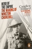 Candice Millard - Hero of the Empire - The Making of Winston Churchill.