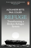 Alexander Betts et Paul Collier - Refuge - Transforming a Broken Refugee System.