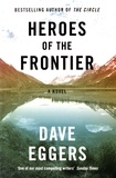 Dave Eggers - Heroes of the Frontier.