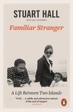 Stuart Hall - Familiar Stranger - A Life between Two Islands.