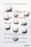 Jonathan Haidt et Greg Lukianoff - The Coddling of the American Mind - How Good Intentions and Bad Ideas Are Setting Up a Generation for Failure.