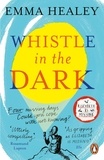 Emma Healey - Whistle in the Dark - From the bestselling author of Elizabeth is Missing.