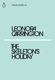 Leonora Carrington - Leonora Carrington The Skeleton's Holiday /anglais.