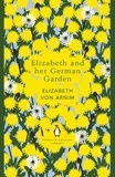 Elizabeth von Arnim - Elizabeth and her German Garden.