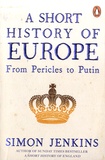 Simon Jenkins - A Short History of Europe - From Pericles to Putin.