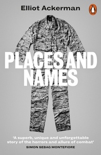 Elliot Ackerman - Places and Names - On War, Revolution and Returning.