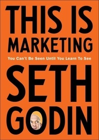 Seth Godin - This is Marketing - You Can't Be Seen Until You Learn To See.