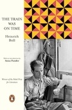 Heinrich Böll et Anna Funder - The Train Was on Time.