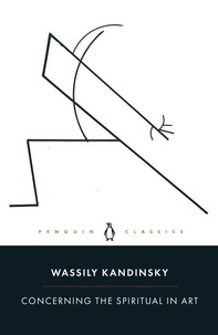 Wassily Kandinsky - Wassily Kandinsky Concerning the Spiritual in Art.