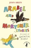 Joan Aiken et Quentin Blake - Arabel and Mortimer Stories.
